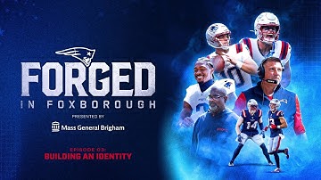Forged in Foxborough Episode 3: Building An Identity | Patriots