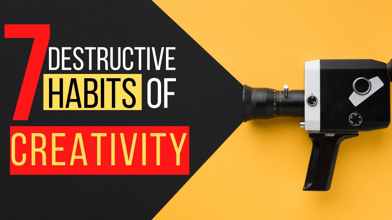 7 Destructive HABITS of CREATIVITY | What DESTROYS your CREATIVITY ...