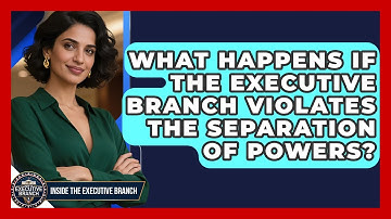What Happens If the Executive Branch Violates the Separation of Powers?