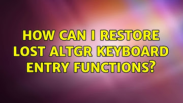 Ubuntu: How can I restore lost AltGr keyboard entry functions? (2 Solutions!!)