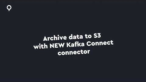Archive data from to S3 with the new Kafka Connect connector