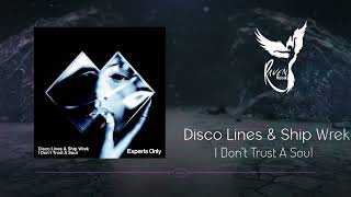 Disco Lines & Ship Wrek - I Don't Trust A Soul [Experts Only]