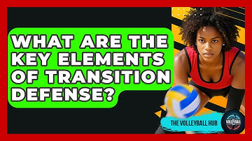 What Are The Key Elements Of Transition Defense? - The Volleyball Hub