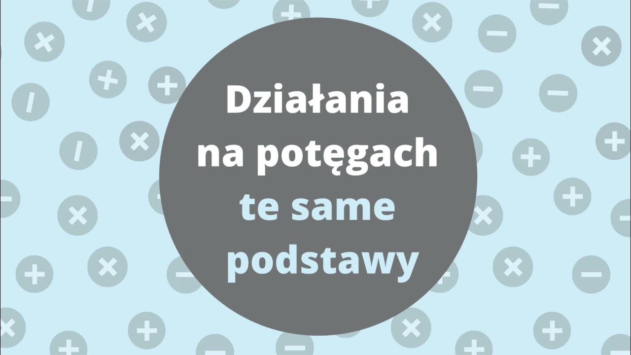 Potęgi O Tych Samych Podstawach Działania na potęgach o tych samych podstawach iloraz, iloczyn