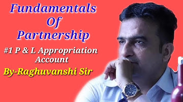 #1 Fundamentals of Partnership / Profit and Loss Appropriations Account by Raghuvanshi Sir