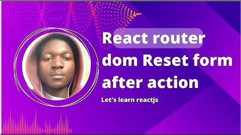 React router dom Reset form after action