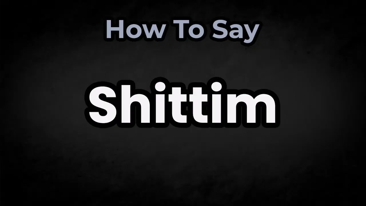 How To Pronounce Shittim? (CORRECTLY) Meaning & Pronunciation