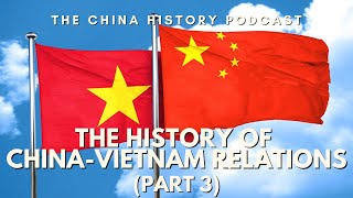 The History of China-Vietnam Relations Part 3 - The China History Podcast, presented by Lasz