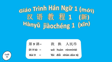 GIÁO TRÌNH HÁN NGỮ quyển 1 - Bài 9: Tôi Đổi Nhân Dân Tệ