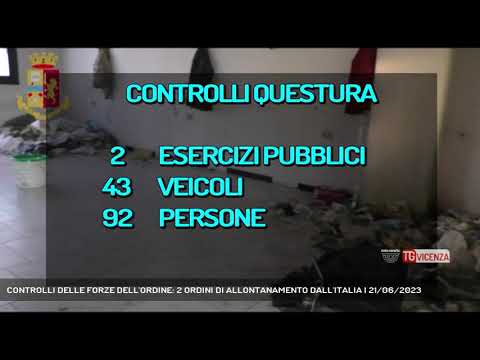 CONTROLLI DELLE FORZE DELL'ORDINE: 2 ORDINI DI ALLONTANAMENTO DALL'ITALIA | 21/06/2023