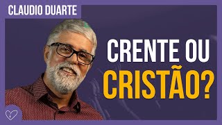 Cláudio Duarte | Diferença de Crente e cristão