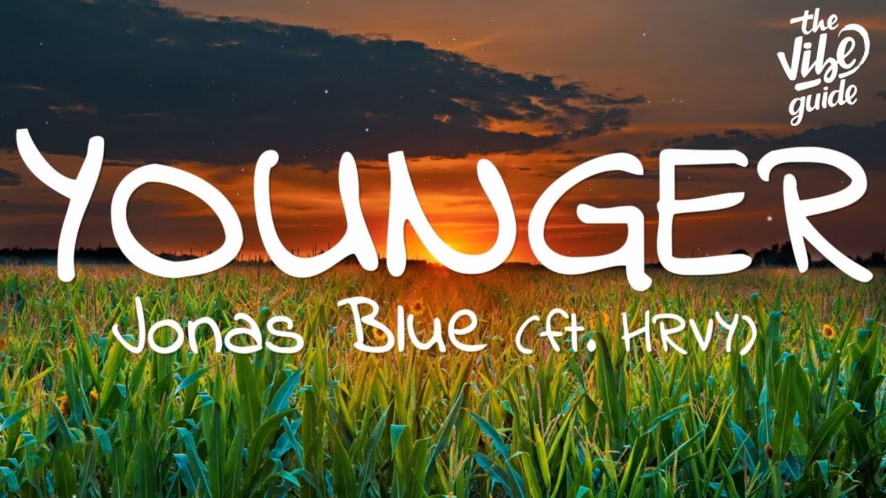 Jonas Blue - Younger (Lyrics) ft. HRVY