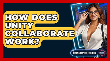 How Does Unity Collaborate Work? - Emerging Tech Insider