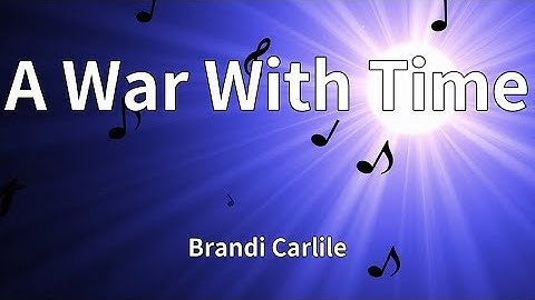 Thumbnail of Brandi Carlile - A War With Time (Lyrics)