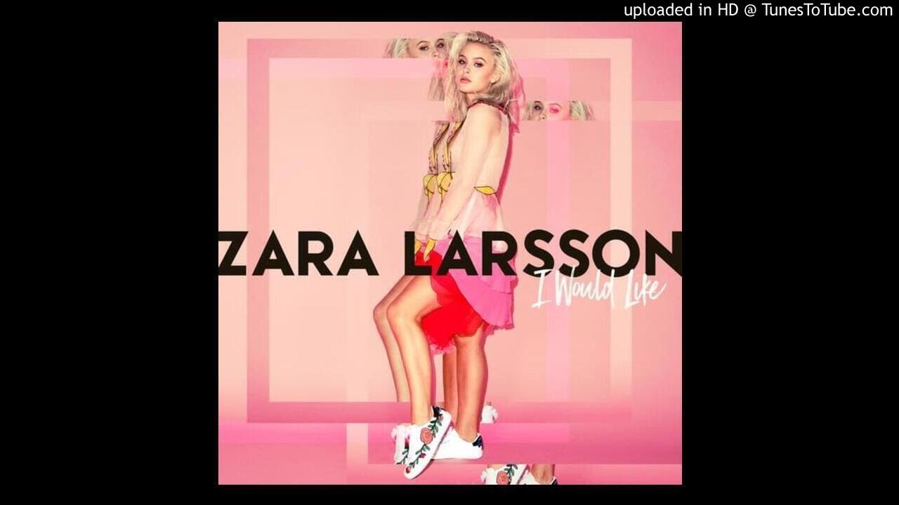 Zara Larsson - I Would Like (Clean Version) - YouTube