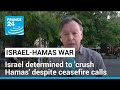 Israel determined to &#39;crush Hamas&#39; despite calls for ceasefire • FRANCE 24 English