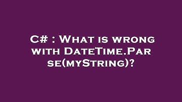 C# : What is wrong with DateTime.Parse(myString)?
