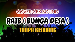 Cover Cek Sound ' RAIB ( BUNGA DESA ) ' Tanpa Kendang