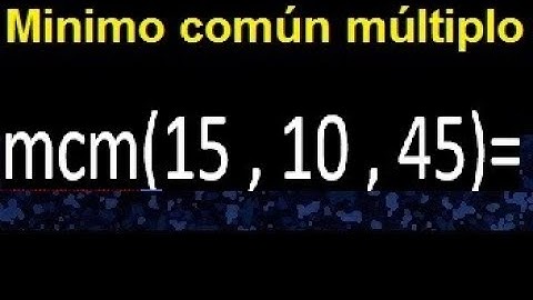 mcm de 15 , 10 y 45 . Minimo comun multiplo de varios numeros con descomposicion