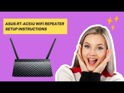 Asus rt ac51u wifi repeater setup instructions?
