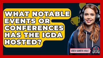 What Notable Events or Conferences Has the IGDA Hosted? | Video Gamers Vault News
