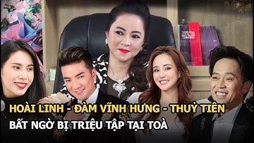 Hoài Linh, Đàm Vĩnh Hưng, Thuỷ Tiên bất ngờ bị triệu tập tại phiên tòa xét xử bà Nguyễn Phương Hằng