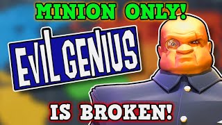 Evil Genius IS A PERFECTLY BALANCED GAME WITH NO EXPLOITS - Minion Only Challenge IS BROKEN!!