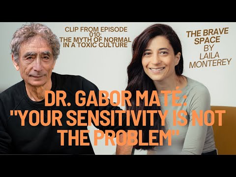 Dr. Gabor Maté: "Your sensitivity is not the problem"