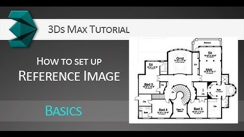 Tutorial: Setting up reference image in Autodesk 3Ds Max