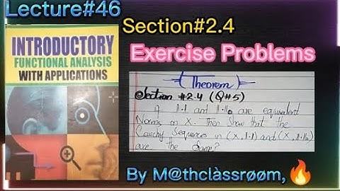 if ||.||and||∙||°are equivalent Noms on X.Show that the Cauchy Seq.in(X,||•||)&(X,||•||)are the Same