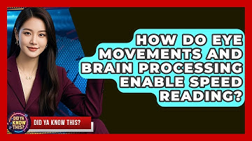 How Do Eye Movements And Brain Processing Enable Speed Reading? - Did Ya Know This