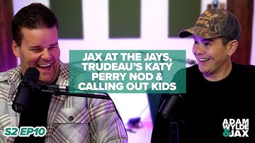 Jax at the Jays, Trudeau’s Katy Perry Nod & Calling Out Kids