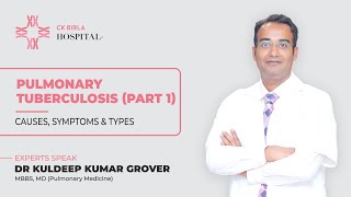 Pulmonary Tuberculosis (Part 1) | Dr. Kuldeep Kumar Grover | Stay Healthy with CK Birla Hospital