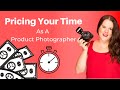 PRICING your TIME ⏰ as a Product PHOTOGRAPHER 📸