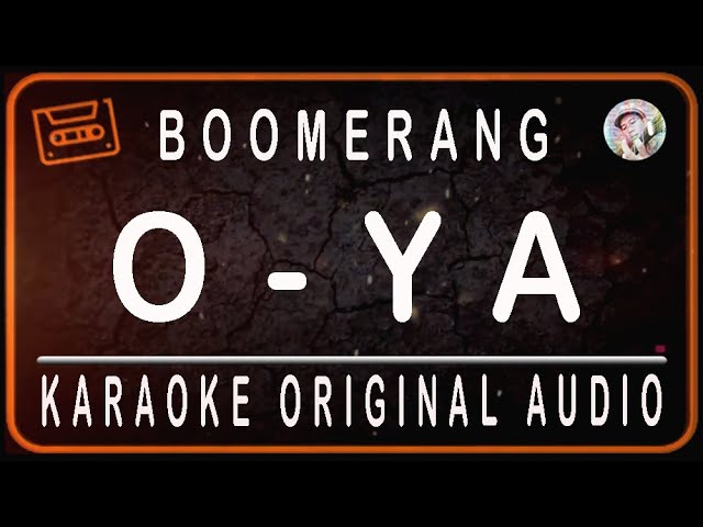 BOOMERANG - O YA - KARAOKE ORIGINAL AUDIO class=