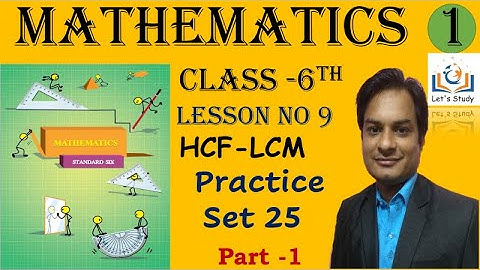 Part 1 II Practice set 25 II Class 6 II Lesson No 9 II HCF-LCM II Mathematics