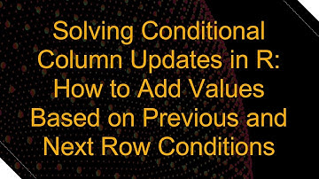 Solving Conditional Column Updates in R: How to Add Values Based on Previous and Next Row Conditions