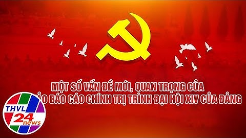 Một số vấn đề mới, quan trọng của Dự thảo Báo cáo chính trị trình Đại hội XIV của Đảng