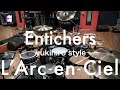 L'Arc~en~Ciel &ldquo;Entichers&rdquo; | Drum Cover