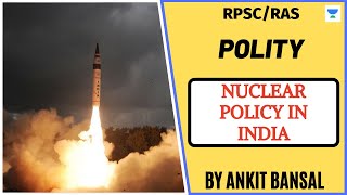 Nuclear Policy Of India (भारत की परमाणु नीति) | Polity | RPSC/RAS 2020/2021 | Ankit Bansal