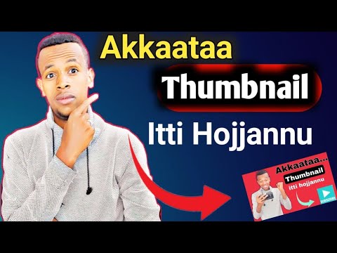 Akkaataa Thumbnail YouTube Itti Hojjatan Haala Footoo YouTube Ittiin Hojjannu Murre Tips