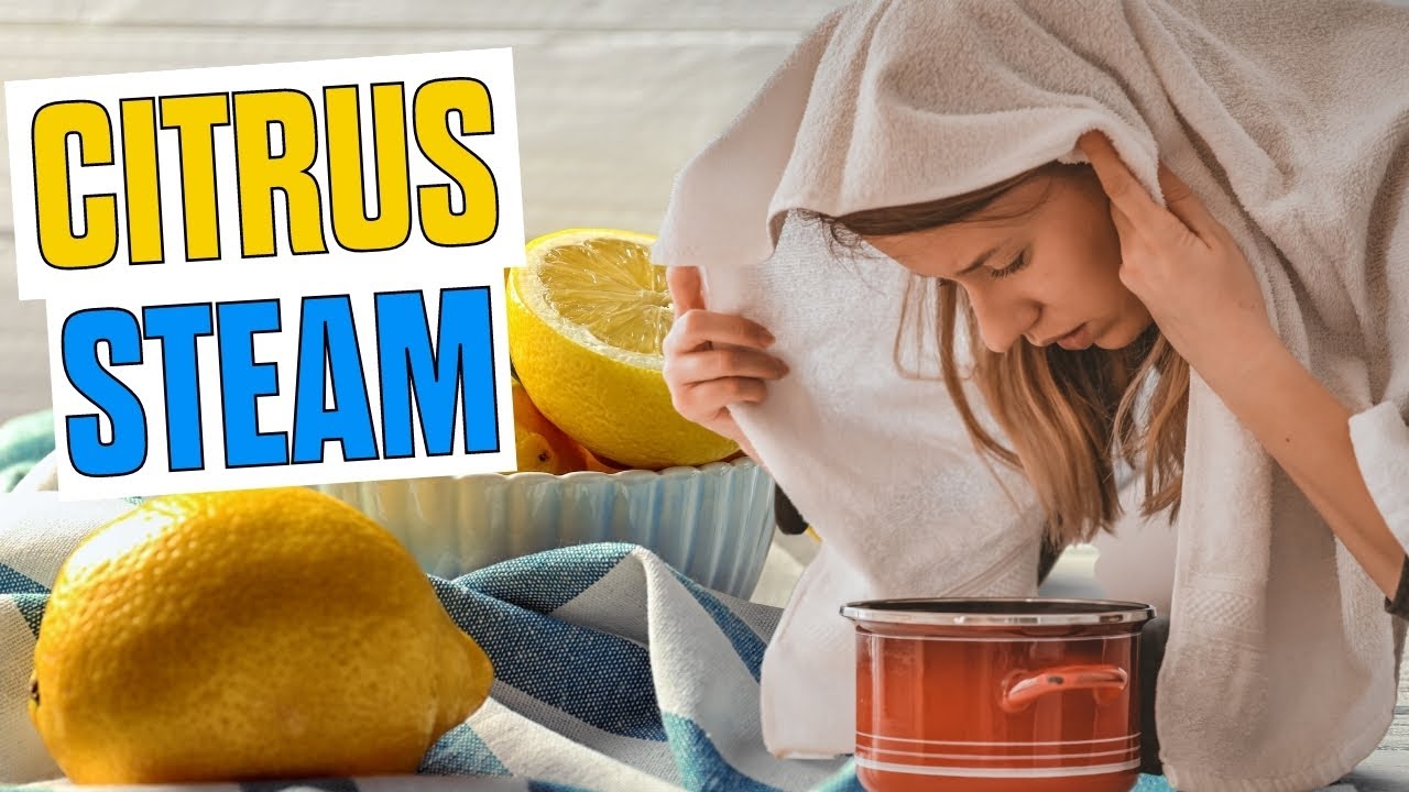 Benefit Of A Citrus Steam [and How To At Home]