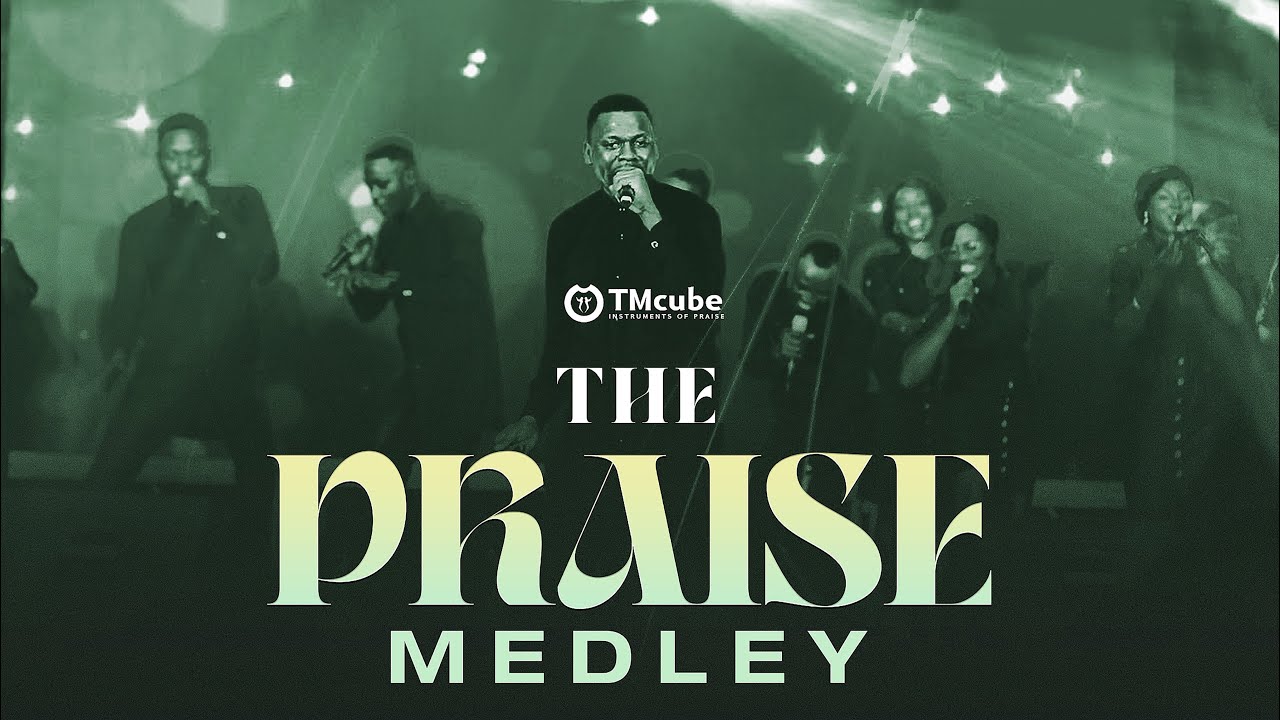 THE PRAISE MEDLEY   TMcube Official Live Music Video