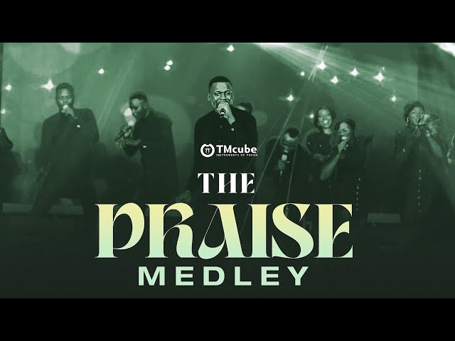 THE PRAISE MEDLEY - TMcube [Official Live Music Video] class=