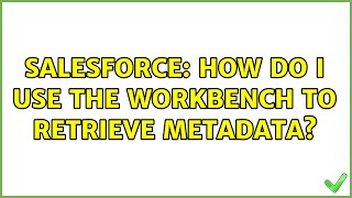 Salesforce: How do I use the WorkBench to retrieve metadata?