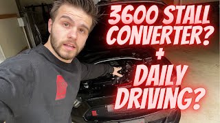 DAILY DRIVING ON A 3600 STALL CONVERTER!?