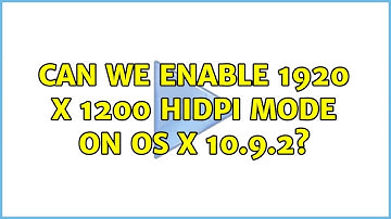 Can we enable 1920 X 1200 HiDPI mode on OS X 10.9.2? (2 Solutions!!)