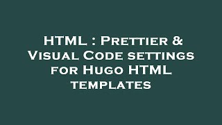 HTML : Prettier & Visual Code settings for Hugo HTML templates Profile