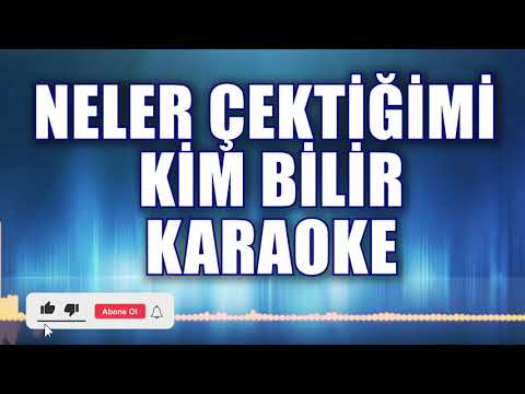 NELER ÇEKTİĞİMİ KİM BİLİR KARAOKE   ton: LA