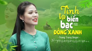 Đây Mới Là TUYỆT PHẨM Nhạc Trữ Tình HAY NHẤT - TÌNH TA BIỂN BẠC ĐỒNG XANH | Trang Trang Singer